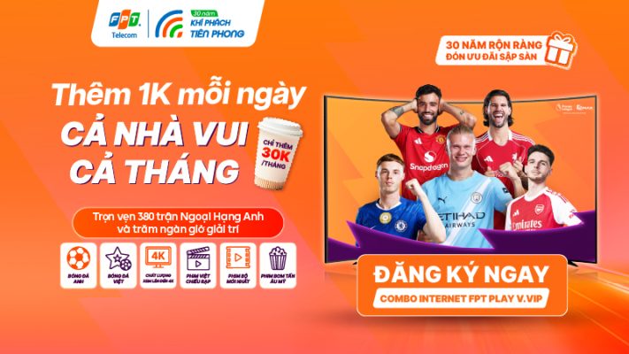 Combo Internet V.VIP FPT giá sập sàn: Trọn Ngoại Hạng Anh và cả kho giải trí cho cả nhà
