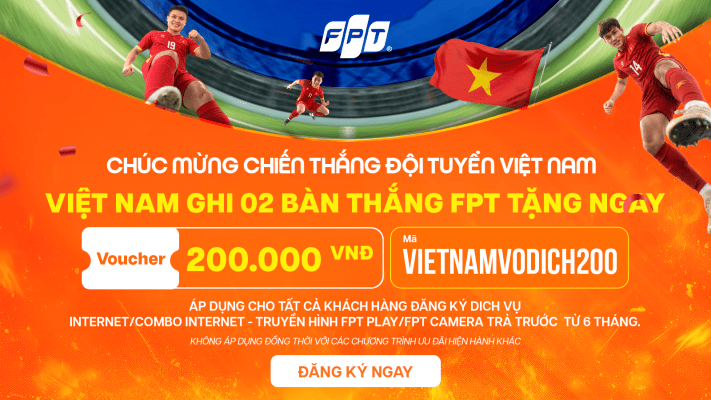 Việt Nam thắng 2-0: FPT tặng voucher 200K khi đăng ký mạng